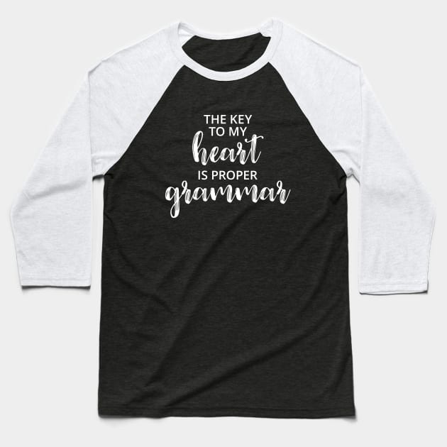 The Key to My Heart is Proper Grammar Baseball T-Shirt by creativecurly